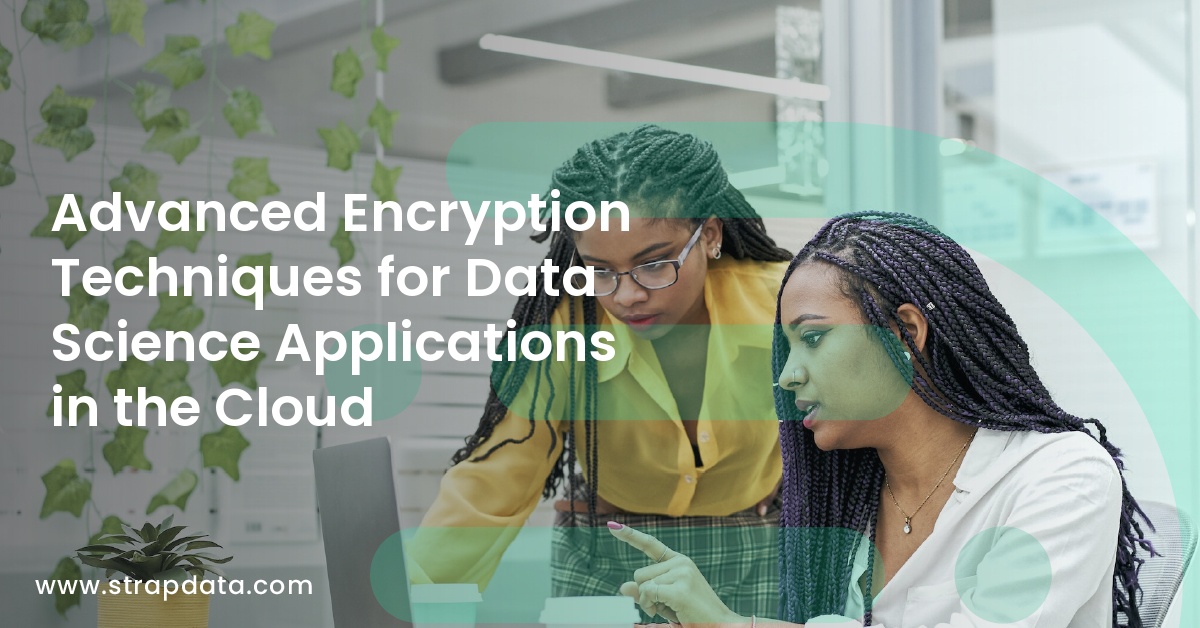 Advanced Encryption Techniques for Data Science Applications in the Cloud