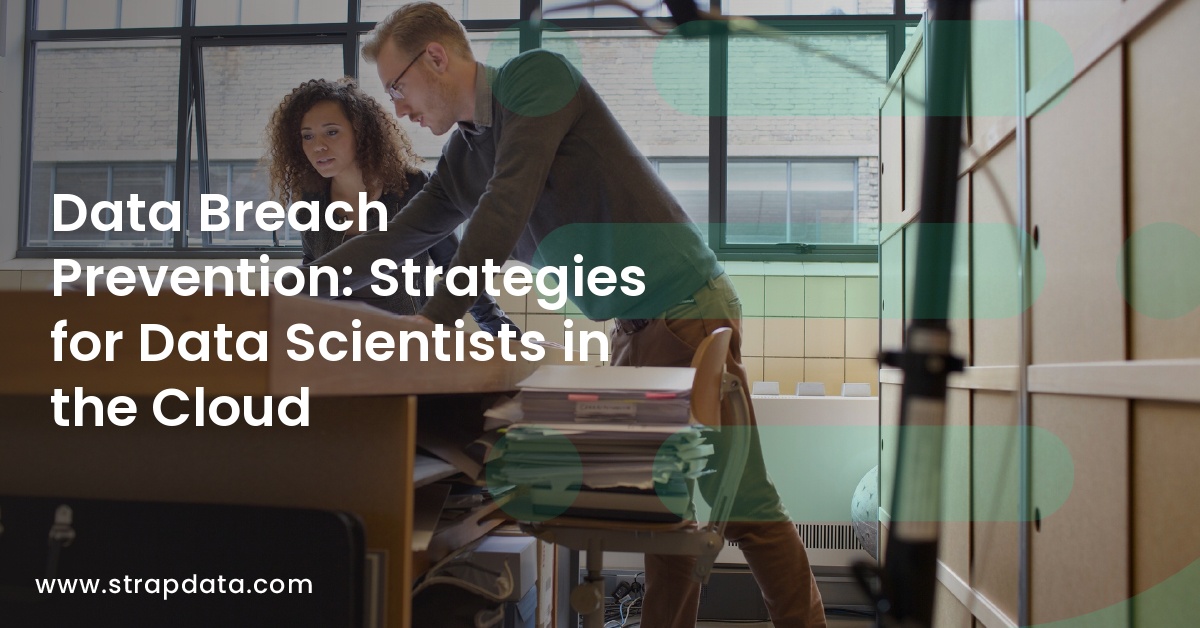 Data Breach Prevention: Strategies for Data Scientists in the Cloud