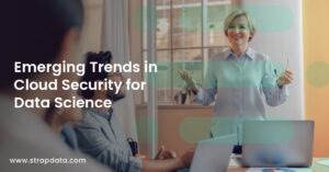 Emerging Trends in Cloud Security for Data Science