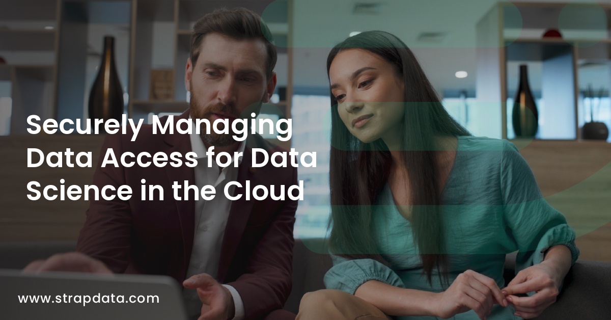 Securely Managing Data Access for Data Science in the Cloud