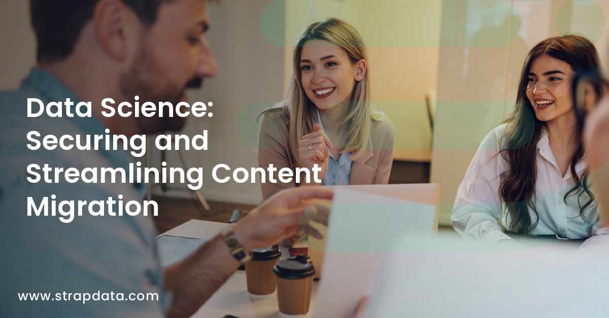 Data Science: Securing and Streamlining Content Migration