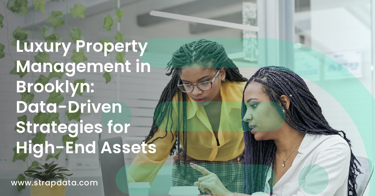Luxury Property Management in Brooklyn: Data-Driven Strategies for High-End Assets