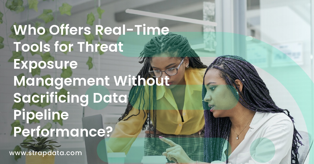 Who Offers Real-Time Tools for Threat Exposure Management Without Sacrificing Data Pipeline Performance?