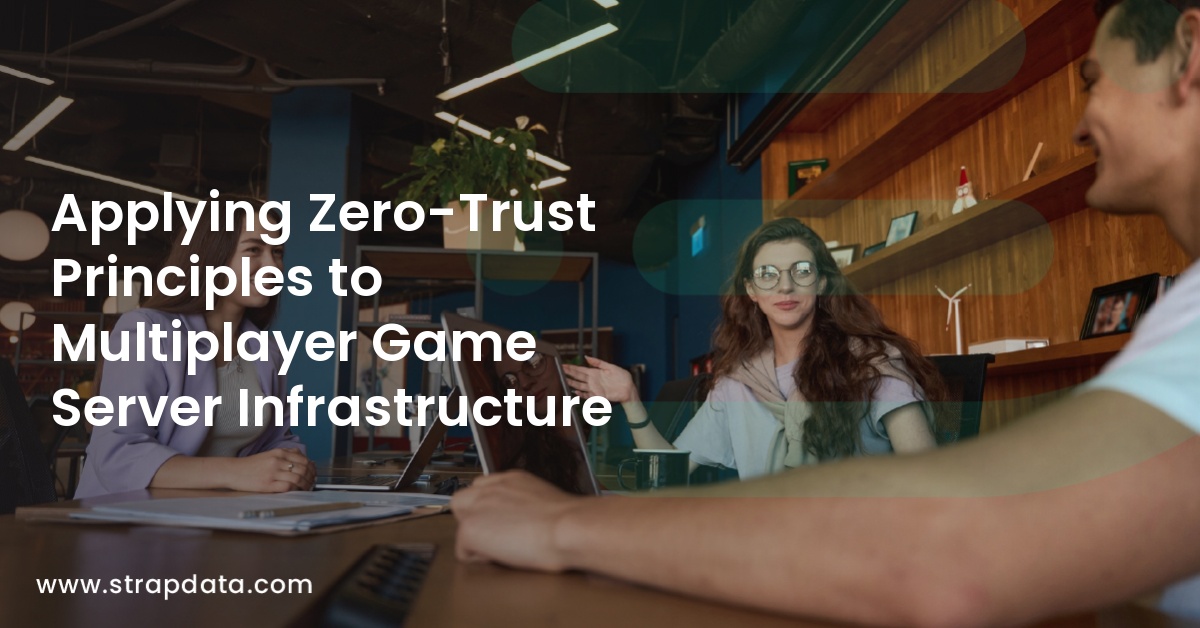 Applying Zero-Trust Principles to Multiplayer Game Server Infrastructure