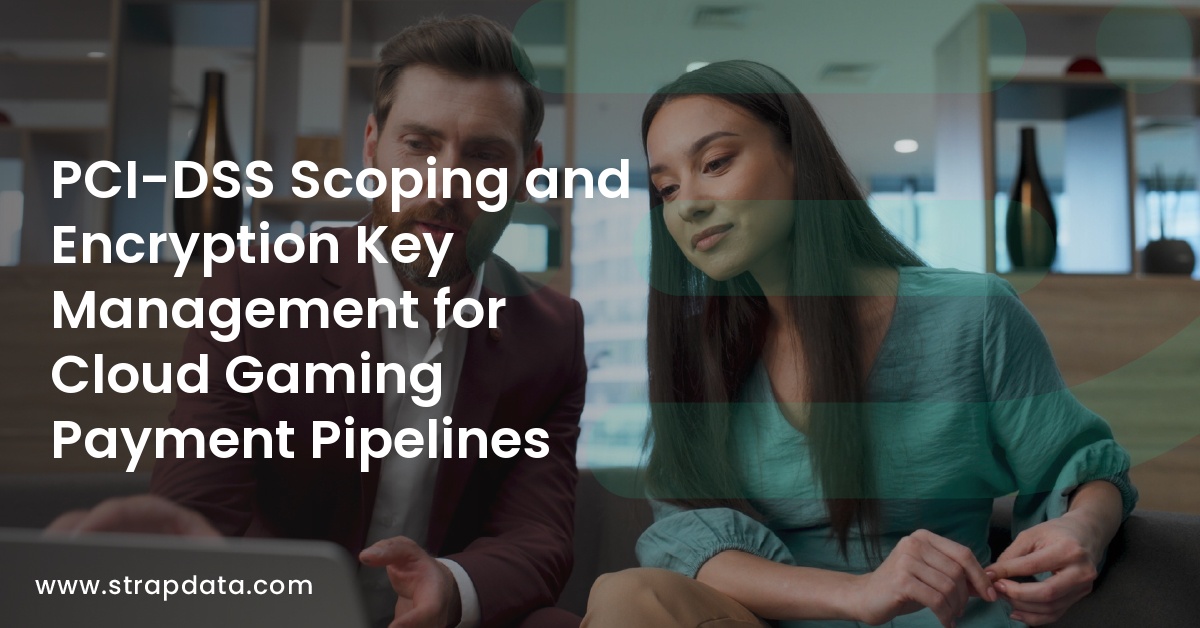 PCI-DSS Scoping and Encryption Key Management for Cloud Gaming Payment Pipelines