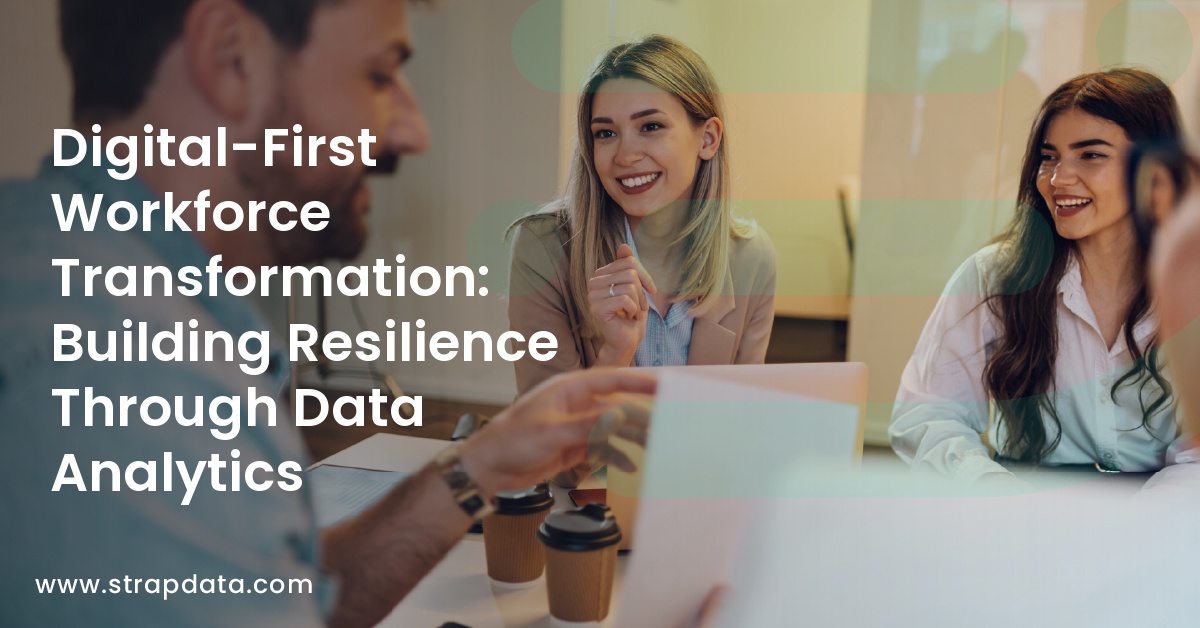 Digital-First Workforce Transformation: Building Resilience Through Data Analytics